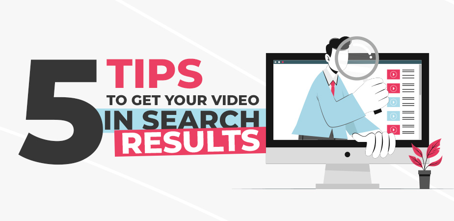 5 Never-Told Before Tips to Make Your Video Visible in Search