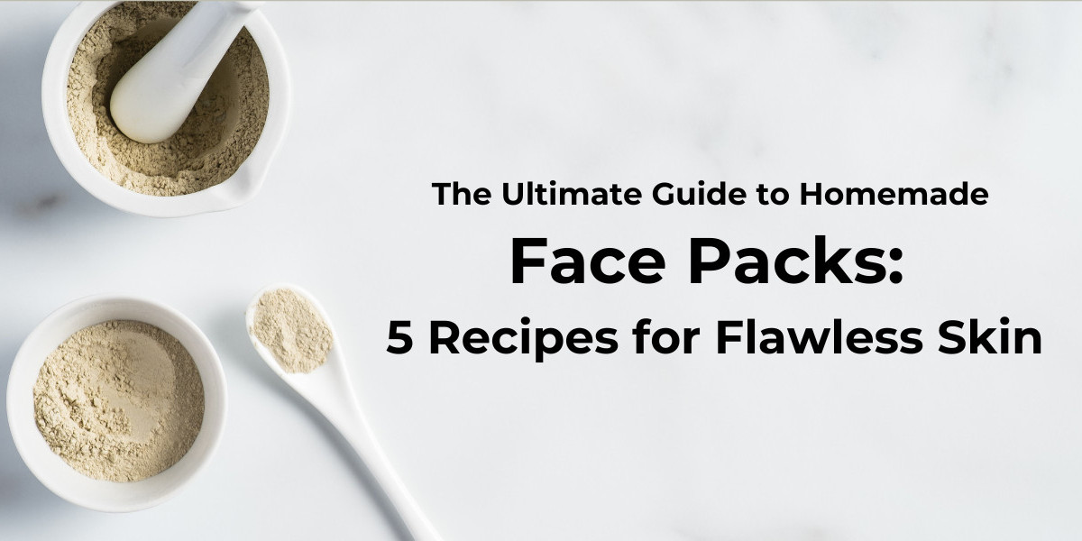 The Ultimate Guide to Homemade Face Packs: 5 Recipes for Flawless Skin