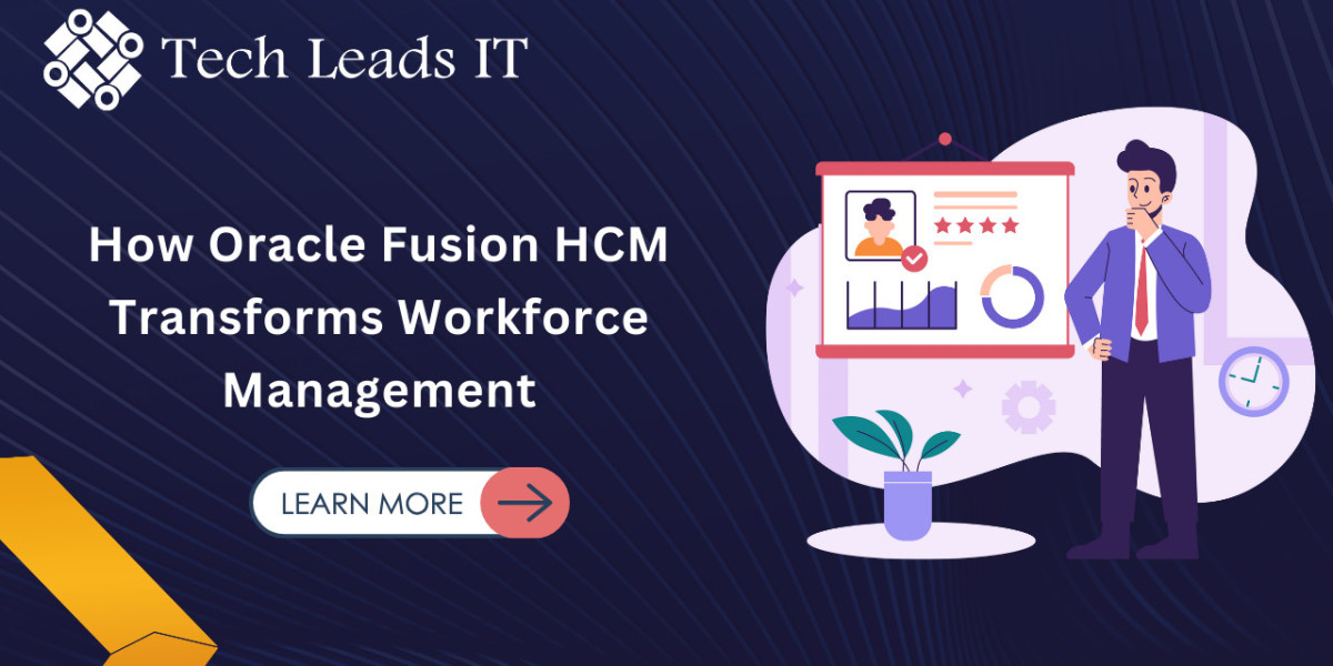 How Oracle Fusion HCM Transforms Workforce Management – A Comprehensive Guide